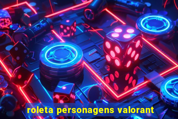 roleta personagens valorant